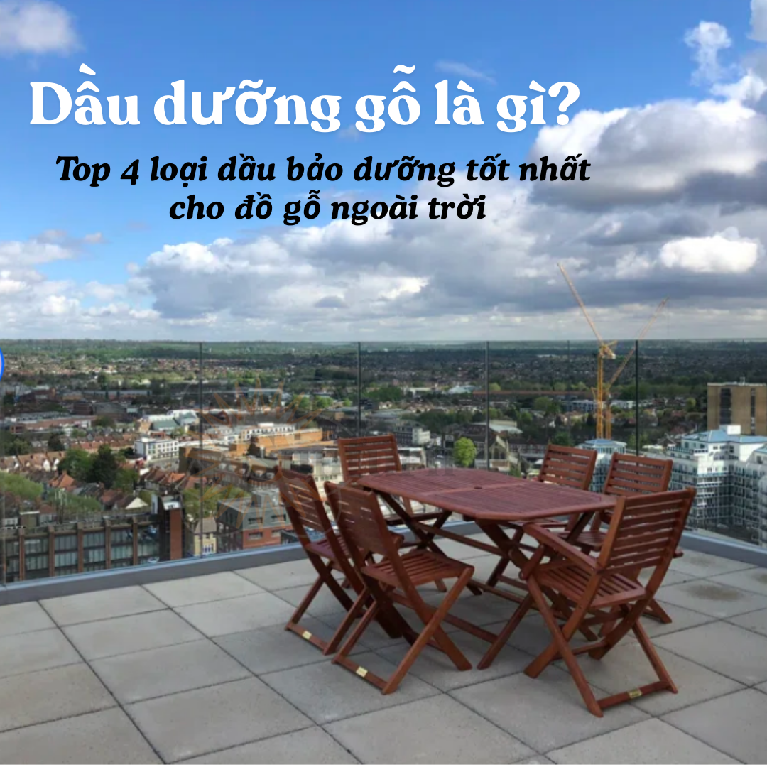 Dầu dưỡng gỗ là gì? Top 4 loại dầu bảo dưỡng tốt nhất cho đồ gỗ ngoài trời